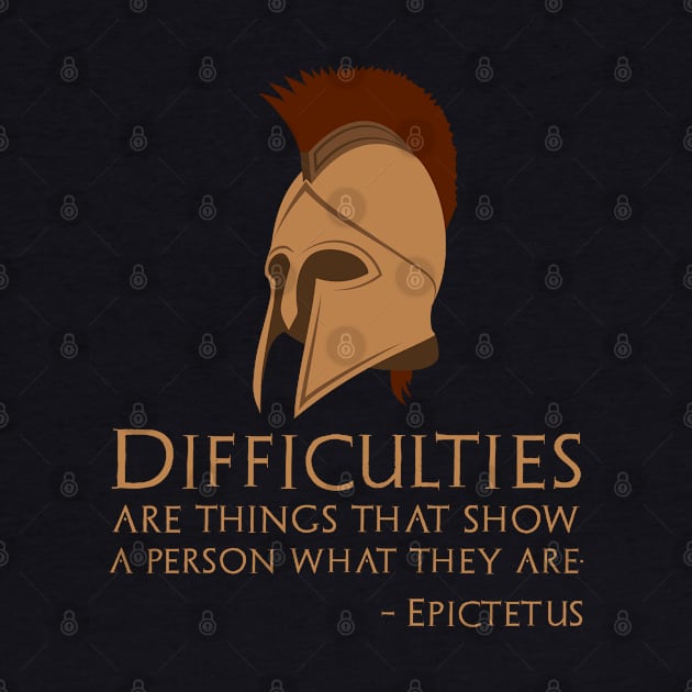 Difficulties are things that show a person what they are. - Epictetus by Styr Designs